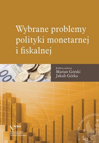 Marian Górski Wybrane problemy polityki monetarnej i fiskalnej