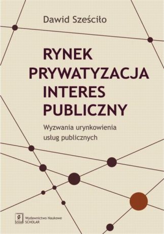 Dawid Sześciło Rynek Prywatyzacja Interes publiczny