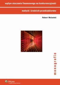 Robert Wolański Wpływ otoczenia finansowego na konkurencyjność małych i średnich przedsiębiorstw