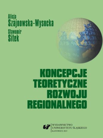 Alicja Szajnowska-Wysocka Koncepcje teoretyczne rozwoju regionalnego