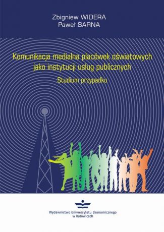 Zbigniew Widera Komunikacja medialna placówek oświatowych jako instytucji usług publicznych