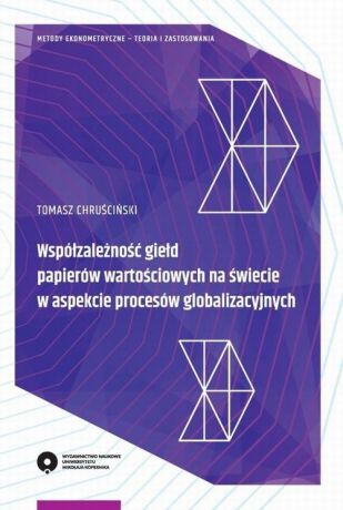 Tomasz Chruściński Współzależność giełd papierów wartościowych na świecie w aspekcie procesów globalizacyjnych