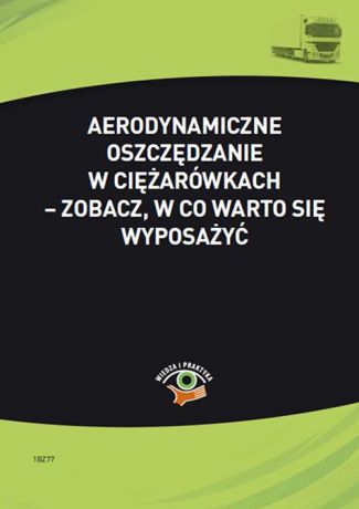 Bogdan Kowalski Aerodynamiczne oszczędzanie w ciężarówkach – zobacz, w co warto się wyposażyć