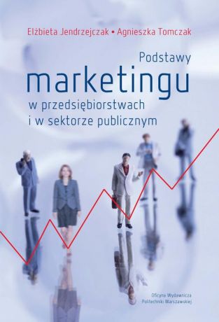 Agnieszka Tomczak Podstawy marketingu w przedsiębiorstwach i w sektorze publicznym