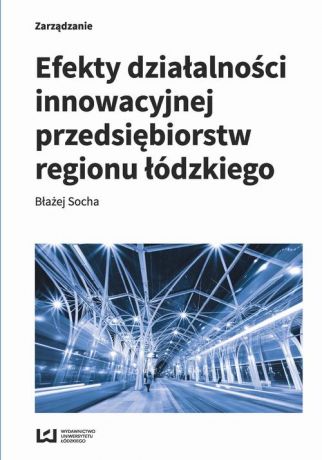 Błażej Socha Efekty działalności innowacyjnej przedsiębiorstw regionu łódzkiego