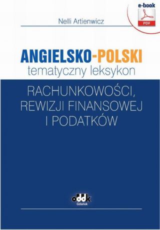 Nelli Artienwicz Angielsko-polski tematyczny leksykon rachunkowości, rewizji finansowej i podatków