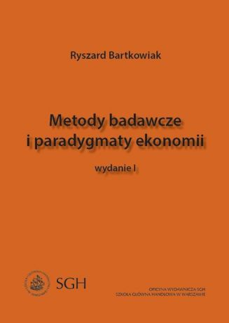 Ryszard Bartkowiak Metody badawcze i paradygmaty ekonomii