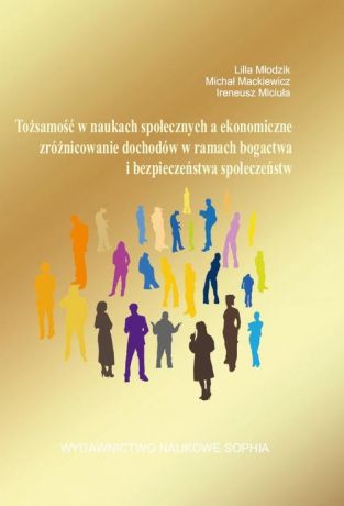 Michał Mackiewicz Tożsamość w naukach społecznych a ekonomiczne zróżnicowanie dochodów w ramach bogactwa i bezpieczeństwa społeczeństw