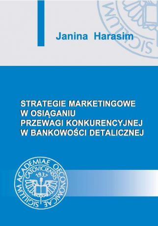 Janina Harasim Strategie marketingowe w osiąganiu przewagi konkurencyjnej w bankowości detalicznej