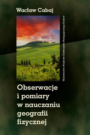 Wacław Cabaj Obserwacje i pomiary w nauczaniu geografii fizycznej