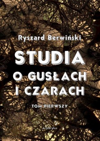 Ryszard Berwiński Studia o gusłach i czarach. Tom pierwszy