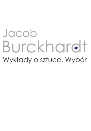 Jacob Burckhardt Wykłady o sztuce