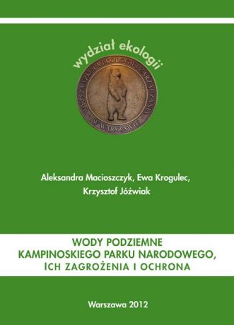 Aleksandra Macioszczyk Wody podziemne Kampinoskiego Parku Narodowego ich zagrożenia i ochrona