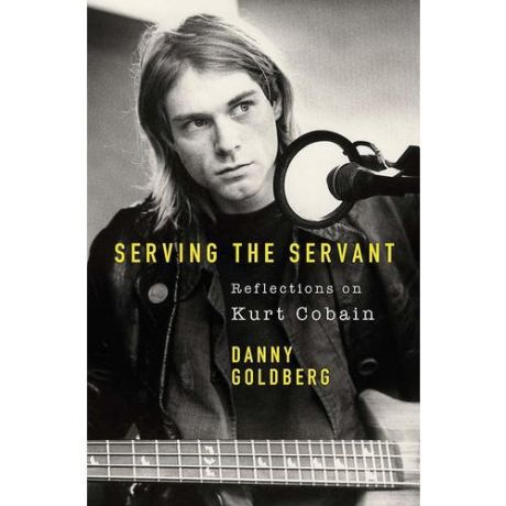 Serving The Servant: Reflections on Kurt Cobain