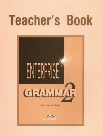 Evans V., Dooley J. Enterprise 2 Grammar Teacher s Book Грамматический справочник