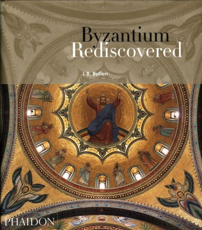 Bullen J. Byzantium Rediscovered