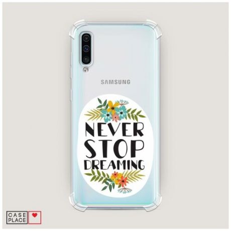 Чехол силиконовый Противоударный Samsung Galaxy A50 Never stop dreaming