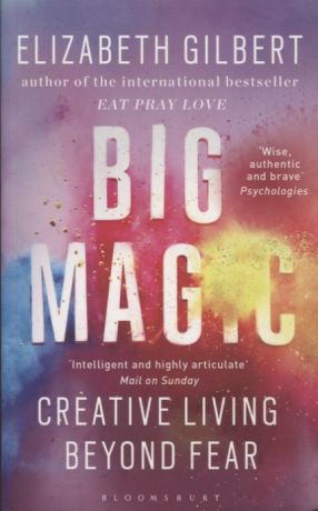 Гилберт Элизабет Big Magic: Creative Living Beyond Fear