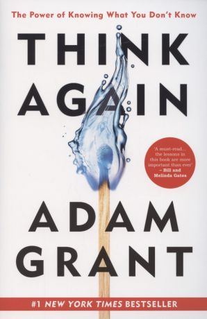 Grant Adam Think Again. The Power of Knowing What You Don't Know