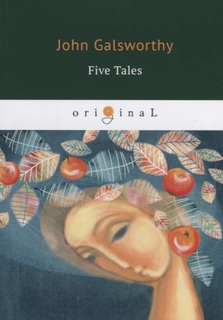 Galsworthy John, Голсуорси Джон Five Tales = Пять рассказов: кн. на англ.яз.