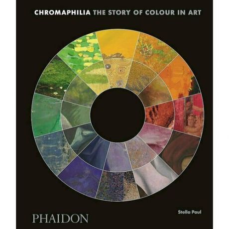 Stella Paul. Chromaphilia: The Story of Colour in Art