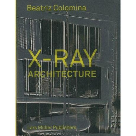 Beatriz Colomnia. X-Ray Architecture