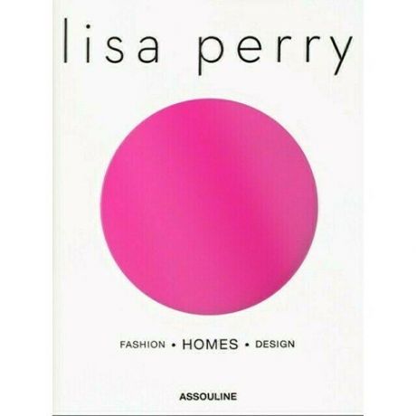Lisa Perry. Lisa Perry: Fashion - Homes - Design