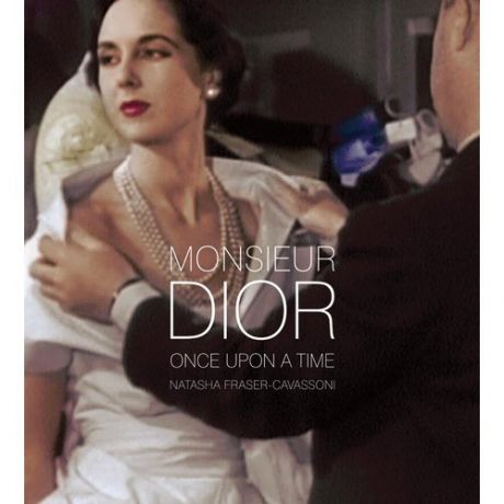Natasha Fraser-Cavassoni. Monsieur Dior: Once Upon a Time