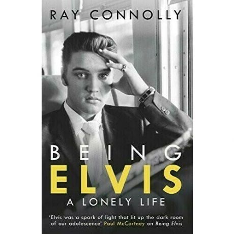 Ray Connolly. Being Elvis. A Lonely Life