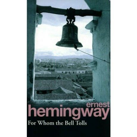 Ernest Hemingway. For Whom the Bell Tolls